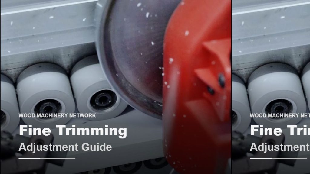Fine Trimming Adjustment on Edge Banding Machines: Symptoms, Checks, and Fixes